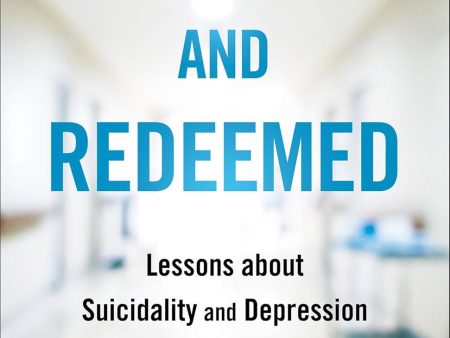 Resilient and Redeemed: Lessons about Suicidality and Depression from the Psych Ward Online Hot Sale