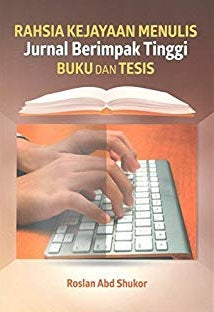 Rahsia Kejayaan Menulis Jurnal Berimpak Tinggi Buku dan Tesis (cetakan ke-5) For Sale