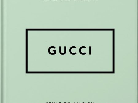 The Little Guide to Gucci: Style to Live By Online Sale