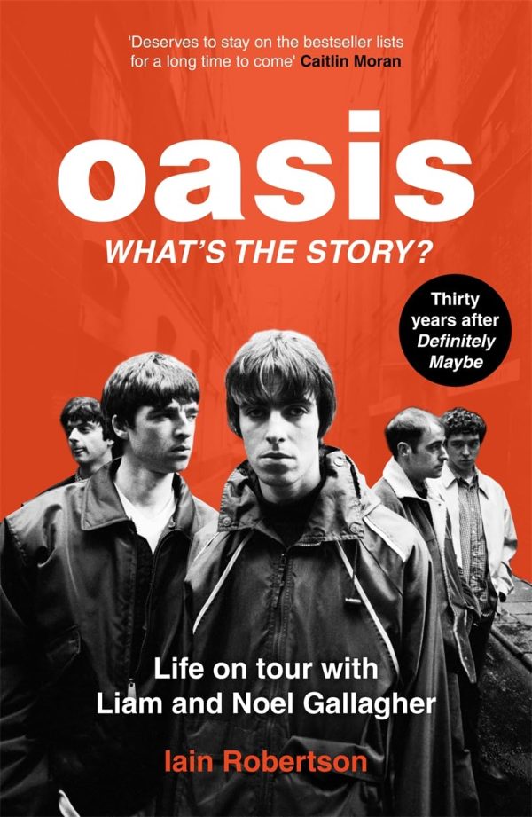 Oasis: What s the Story?: Life on Tour with Liam and Noel Gallagher Online Hot Sale