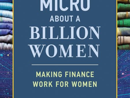 There s Nothing Micro about a Billion Women: Making Finance Work for Women Online Hot Sale