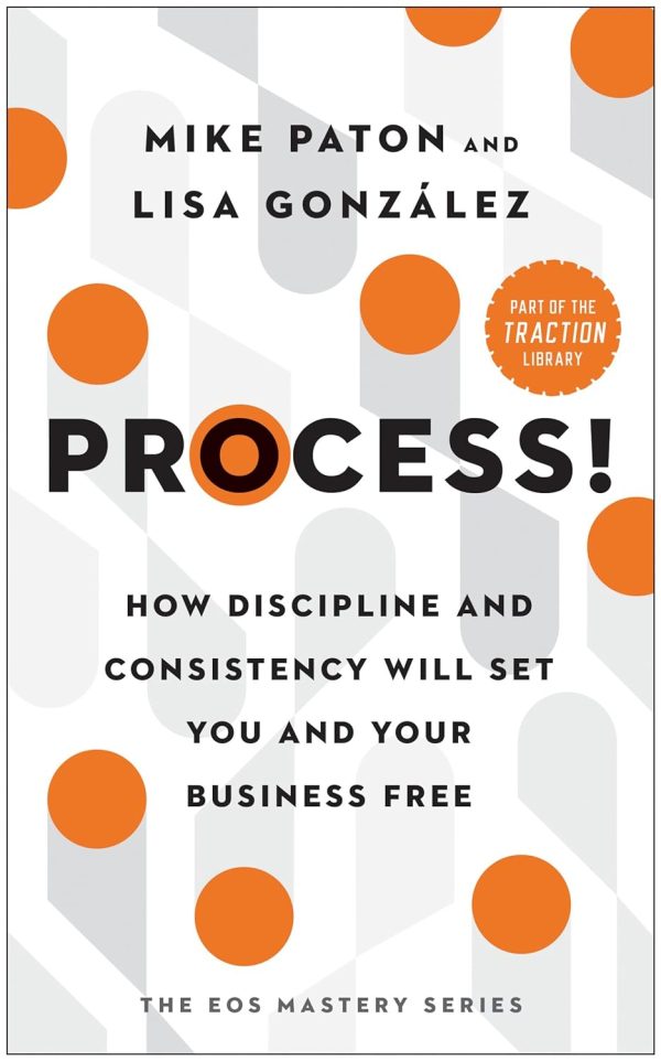 Process!: How Discipline and Consistency Will Set You and Your Business Free Online now