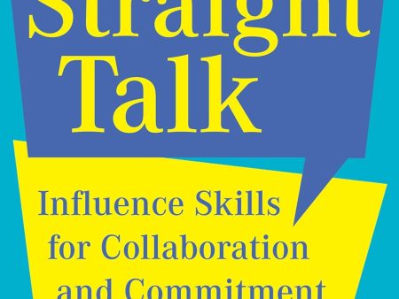 Straight Talk: Influence Skills for Collaboration and Commitment For Cheap