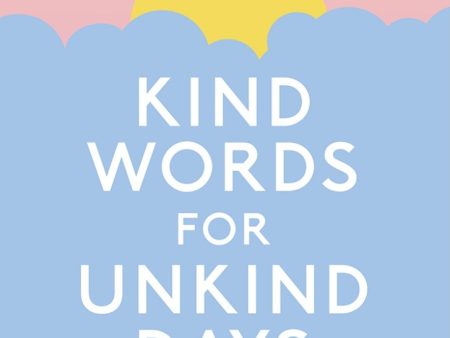 Kind Words for Unkind Days: A guide to surviving and thriving in difficult times Cheap