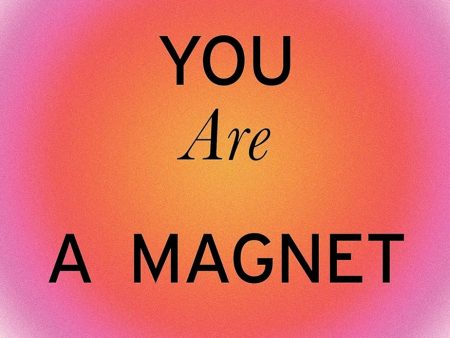 You Are a Magnet: Guiding Principles for a Magnetic and Joyful Life Online Hot Sale